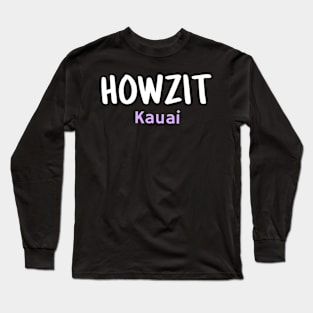 Howzit Kauai Long Sleeve T-Shirt